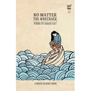 No Matter the Wreckage -- Sarah Kay